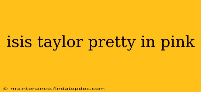 isis taylor pretty in pink