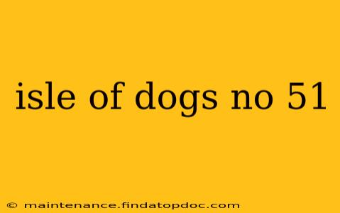 isle of dogs no 51