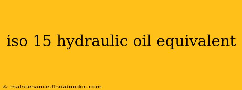 iso 15 hydraulic oil equivalent
