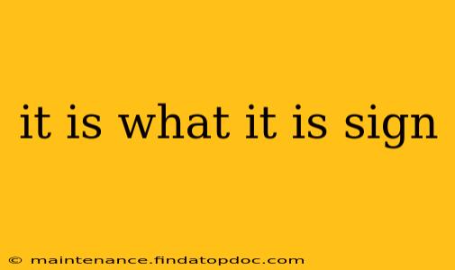 it is what it is sign