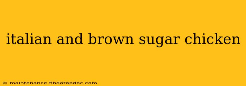 italian and brown sugar chicken