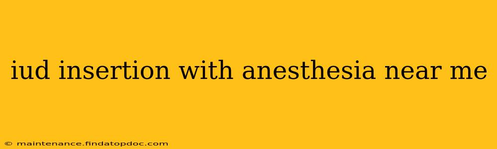 iud insertion with anesthesia near me