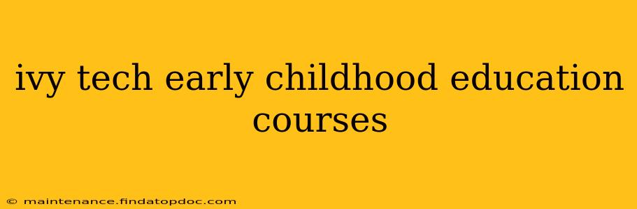 ivy tech early childhood education courses