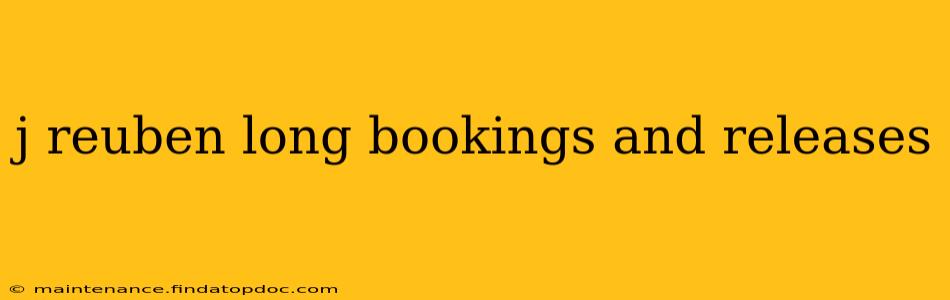 j reuben long bookings and releases