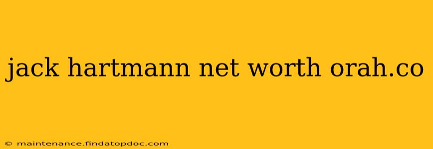 jack hartmann net worth orah.co