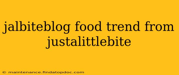 jalbiteblog food trend from justalittlebite