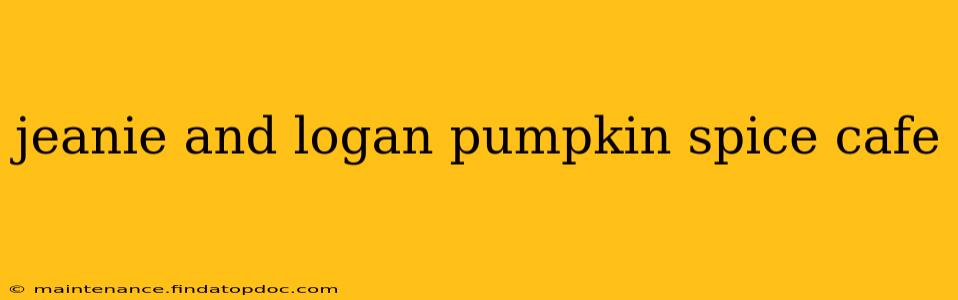 jeanie and logan pumpkin spice cafe