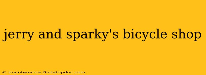 jerry and sparky's bicycle shop