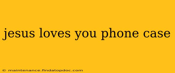 jesus loves you phone case