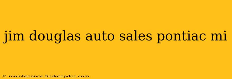 jim douglas auto sales pontiac mi