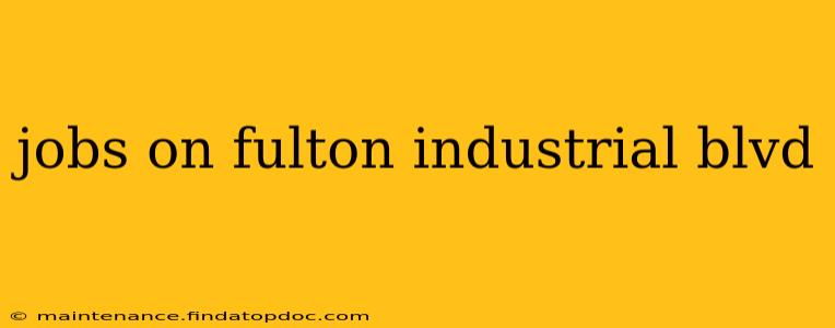 jobs on fulton industrial blvd