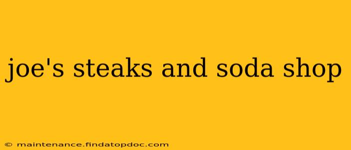 joe's steaks and soda shop
