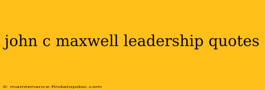 john c maxwell leadership quotes