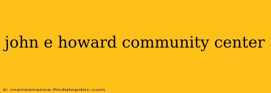 john e howard community center