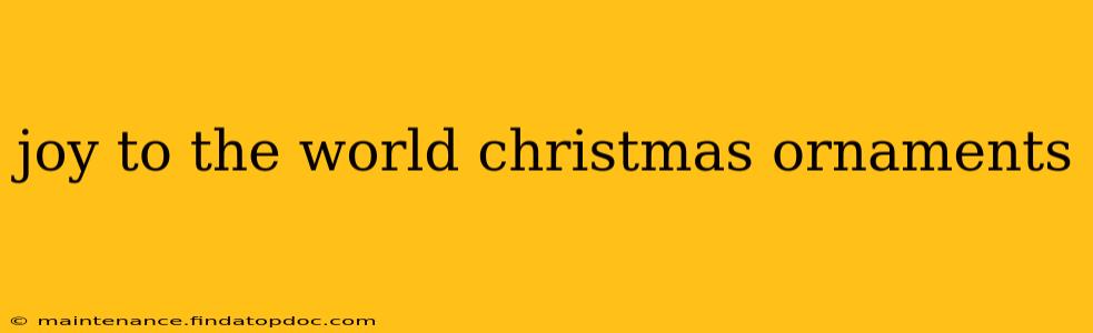 joy to the world christmas ornaments