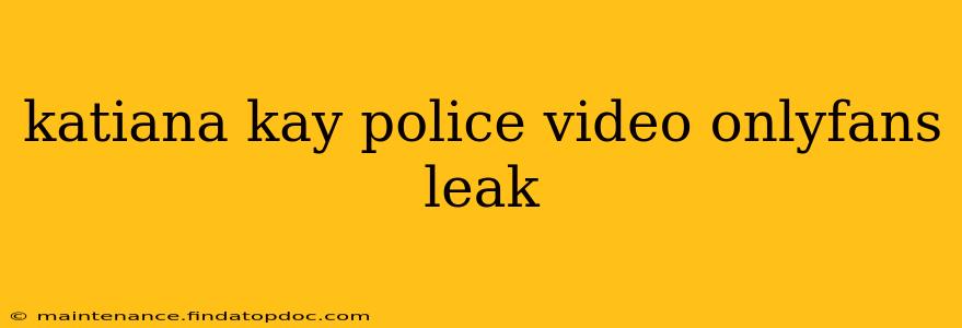 katiana kay police video onlyfans leak