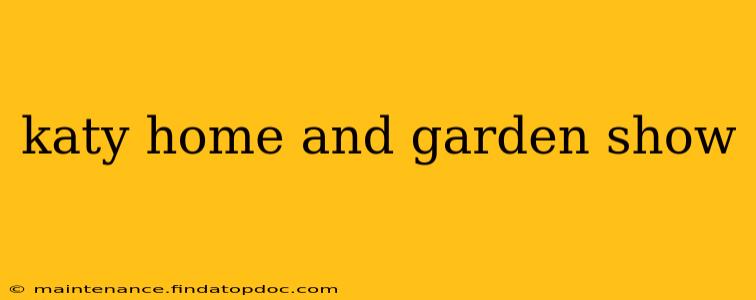katy home and garden show