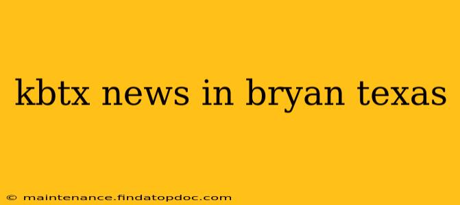 kbtx news in bryan texas