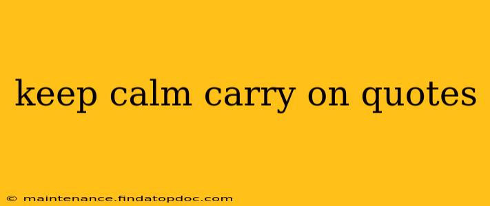 keep calm carry on quotes