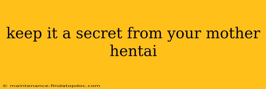 keep it a secret from your mother hentai keep it a secret from your mother hentai