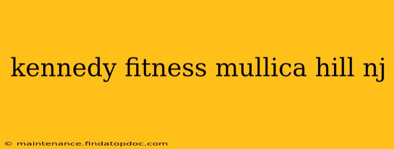 kennedy fitness mullica hill nj