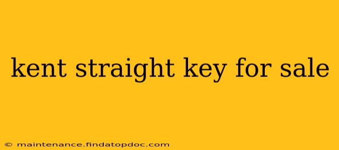 kent straight key for sale