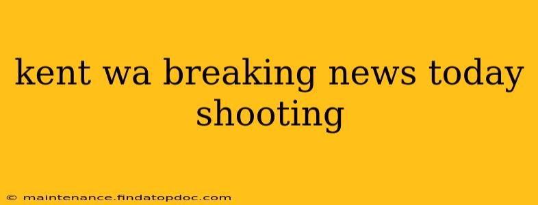 kent wa breaking news today shooting