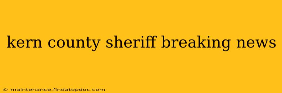 kern county sheriff breaking news