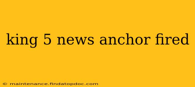 king 5 news anchor fired