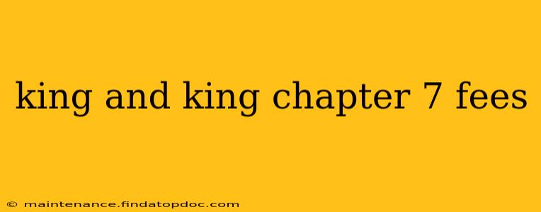 king and king chapter 7 fees
