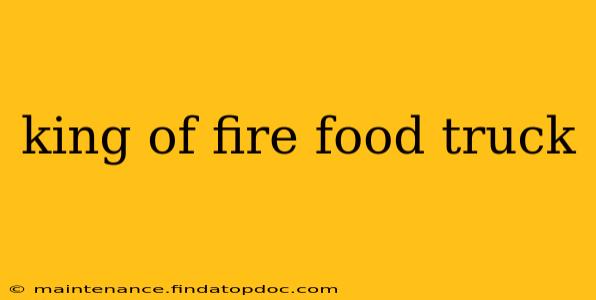 king of fire food truck
