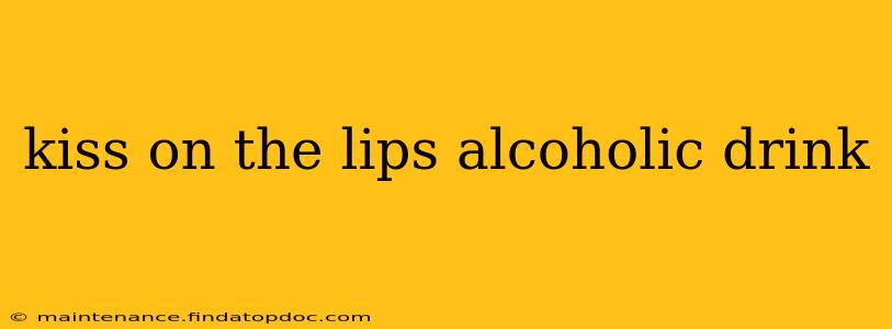 kiss on the lips alcoholic drink