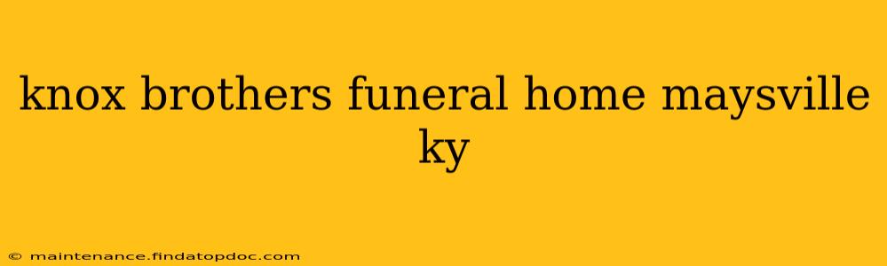 knox brothers funeral home maysville ky