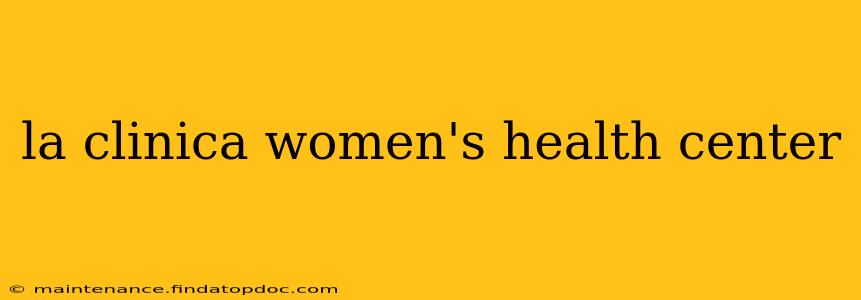 la clinica women's health center
