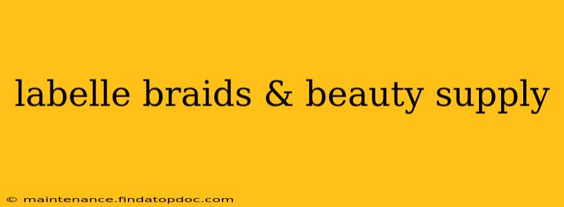 labelle braids & beauty supply