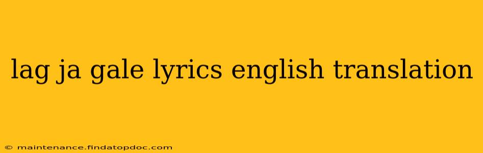 lag ja gale lyrics english translation