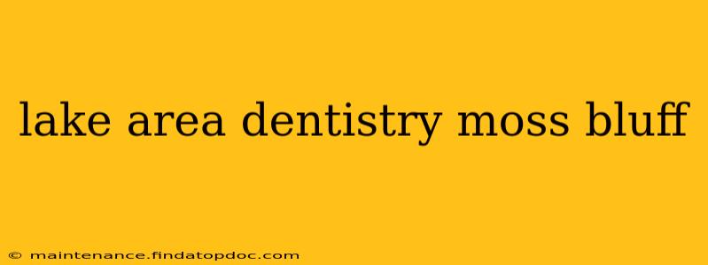 lake area dentistry moss bluff