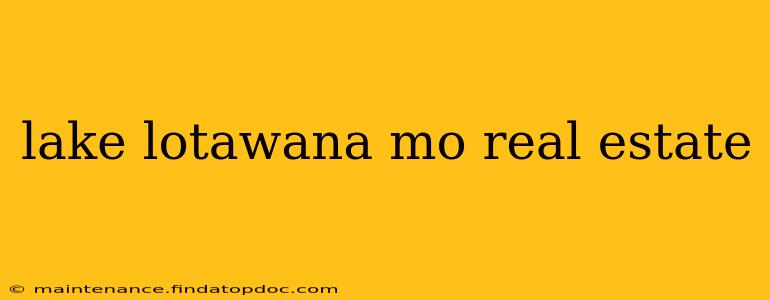 lake lotawana mo real estate
