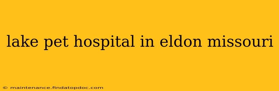 lake pet hospital in eldon missouri