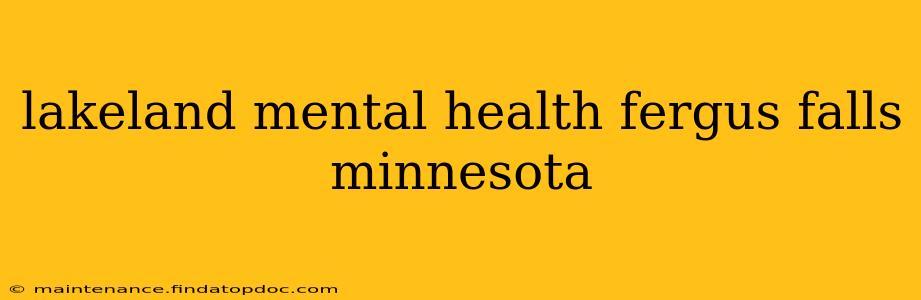 lakeland mental health fergus falls minnesota