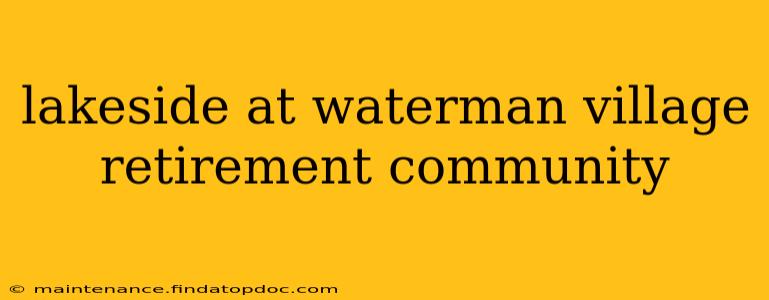 lakeside at waterman village retirement community