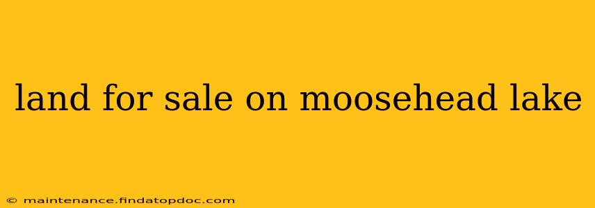 land for sale on moosehead lake