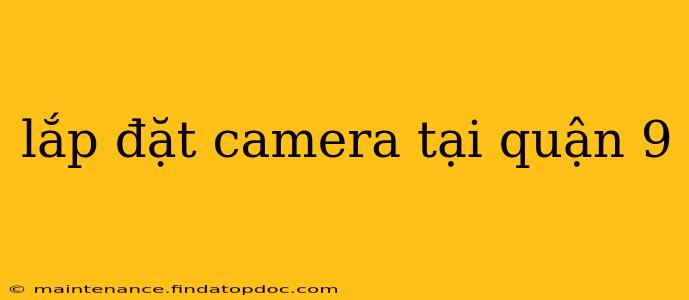 lắp đặt camera tại quận 9