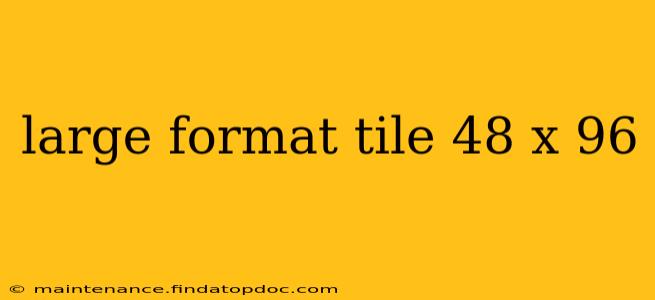 large format tile 48 x 96