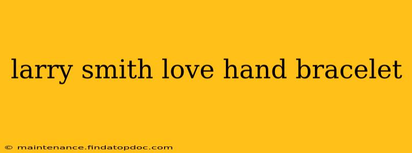 larry smith love hand bracelet