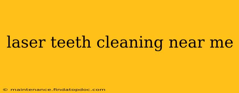 laser teeth cleaning near me