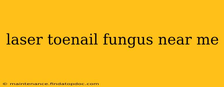 laser toenail fungus near me