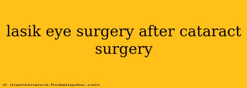 lasik eye surgery after cataract surgery