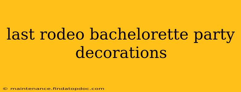 last rodeo bachelorette party decorations