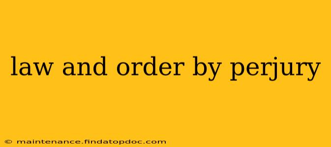 law and order by perjury